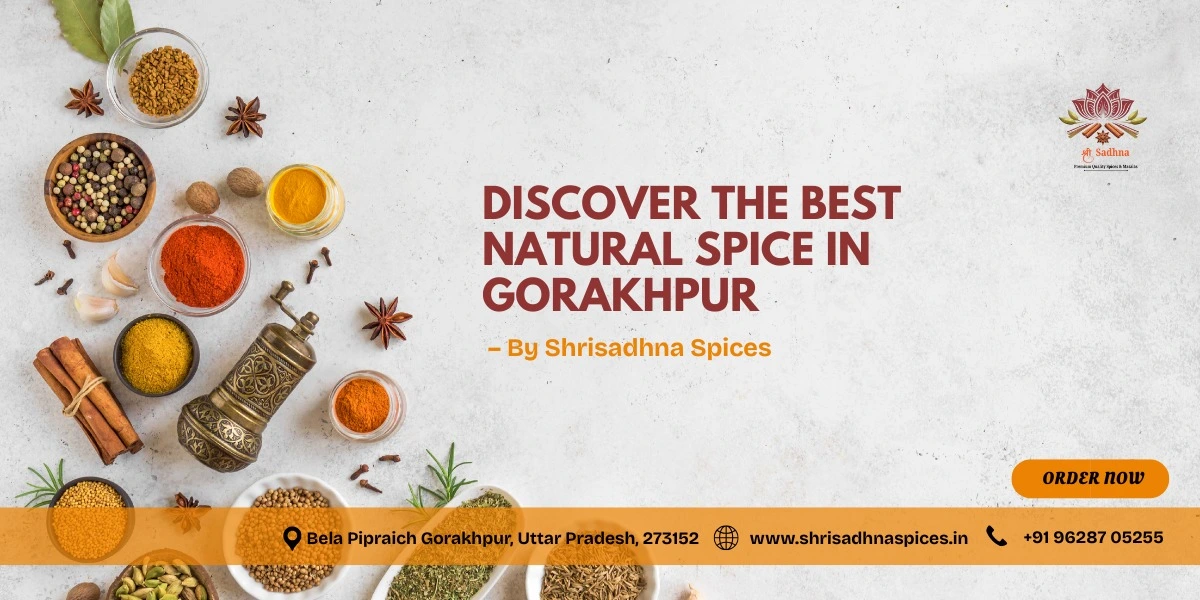 Discover the Authentic Taste of India with Shri Sadhna Spices – Gorakhpur's Premier Natural Spice Destination